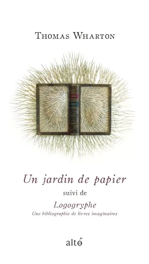 Un jardin de papier suivi de Logogryphe| Thomas Wharton | Éditions Alto
