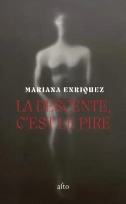 La descente, c'est le pire, par Mariana Enriquez